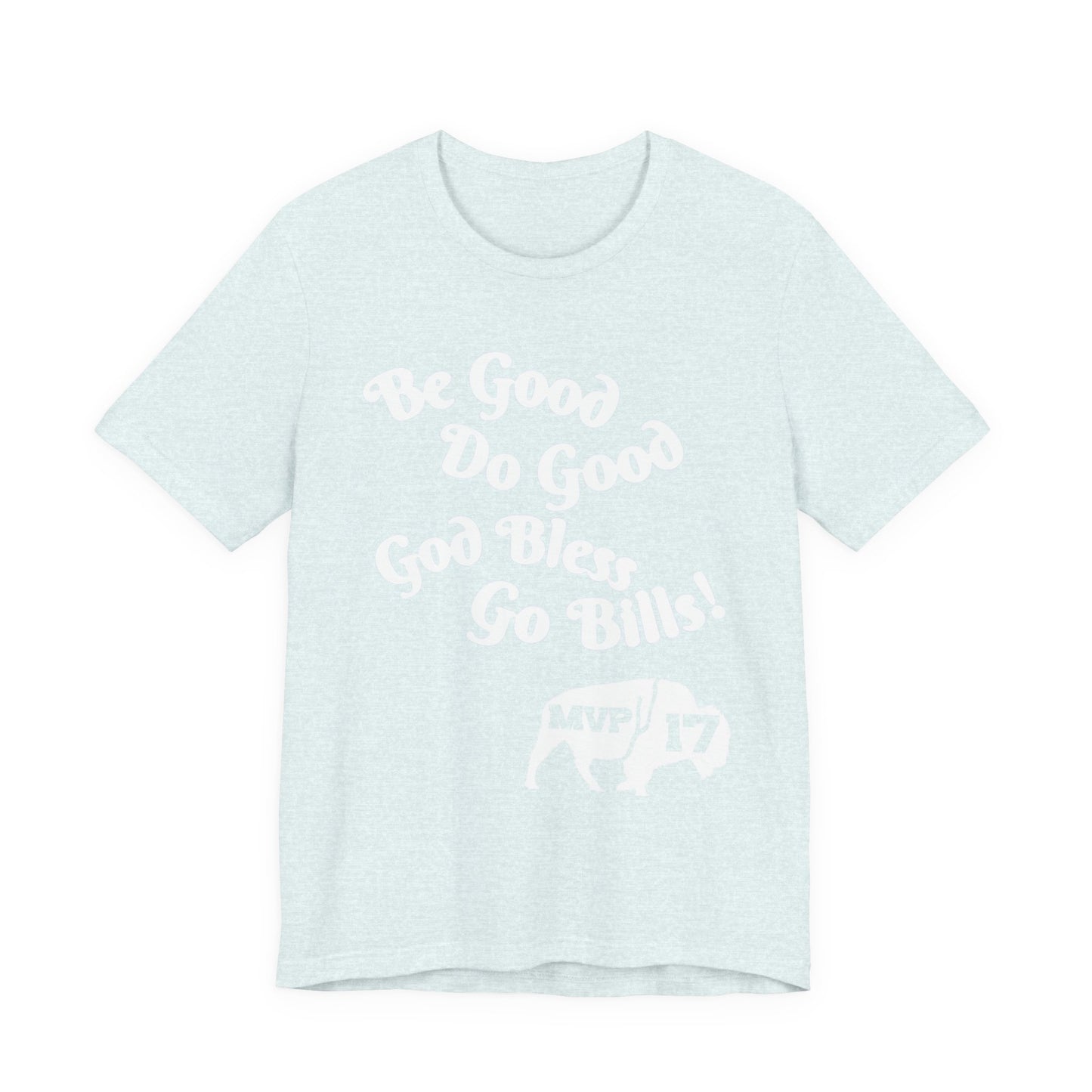 Be Good, Do Good Unisex Tee - Buffalo Love Shirt, Gift for Bills Fans, Casual Wear, Motivational T-Shirt, Everyday Comfort