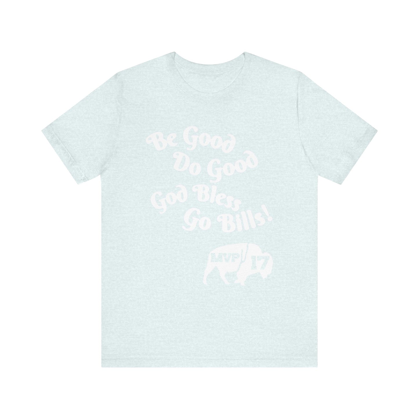 Be Good, Do Good Unisex Tee - Buffalo Love Shirt, Gift for Bills Fans, Casual Wear, Motivational T-Shirt, Everyday Comfort